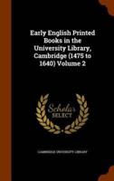 Early English Printed Books in the University Library, Cambridge (1475 to 1640) Volume 2