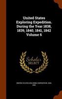United States Exploring Expedition. During the Year 1838, 1839, 1840, 1841, 1842 Volume 6