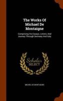 The Works Of Michael De Montaigne: Comprising His Essays, Letters, And Journey Through Germany And Italy