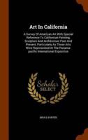 Art In California: A Survey Of American Art With Special Reference To Californian Painting, Sculpture And Architecture Past And Present, Particularly As Those Arts Were Represented At The Panama-pacific International Exposition