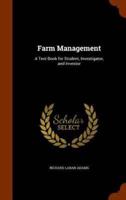 Farm Management: A Text-Book for Student, Investigator, and Investor