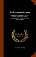 Shakespeare-lexicon: A Complete Dictionary Of All The English Words, Phrases And Constructions In The Works Of The Poet, Volume 1