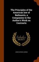 The Principles of the American law of Bailments, a Companion to the Author's Work on Contracts
