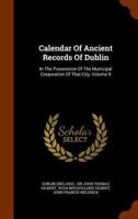 Calendar Of Ancient Records Of Dublin: In The Possession Of The Municipal Corporation Of That City, Volume 9
