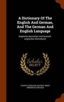 A Dictionary Of The English And German, And The German And English Language: Englische-deutsches Und Deutsch-englisches Worterbuch