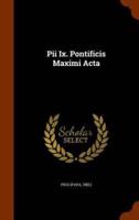 Pii Ix. Pontificis Maximi Acta