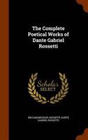 The Complete Poetical Works of Dante Gabriel Rossetti