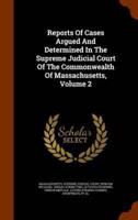 Reports Of Cases Argued And Determined In The Supreme Judicial Court Of The Commonwealth Of Massachusetts, Volume 2