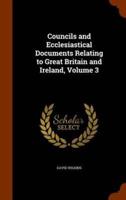 Councils and Ecclesiastical Documents Relating to Great Britain and Ireland, Volume 3