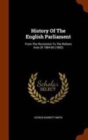 History Of The English Parliament: From The Revolution To The Reform Acts Of 1884-85 (1892)