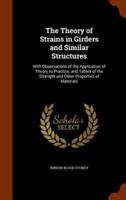 The Theory of Strains in Girders and Similar Structures: With Observations of the Application of Theory to Practice, and Tables of the Strength and Other Properties of Materials
