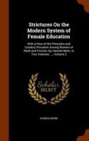 Strictures On the Modern System of Female Education: With a View of the Principles and Conduct Prevalent Among Women of Rank and Fortune. by Hannah More. in Two Volumes. ..., Volume 2