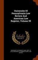 University Of Pennsylvania Law Review And American Law Register, Volume 59