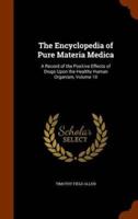 The Encyclopedia of Pure Materia Medica: A Record of the Positive Effects of Drugs Upon the Healthy Human Organism, Volume 10