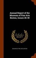 Annual Report of the Museum of Fine Arts Boston, Issues 26-30