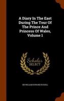 A Diary In The East During The Tour Of The Prince And Princess Of Wales, Volume 1