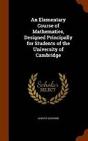 An Elementary Course of Mathematics, Designed Principally for Students of the University of Cambridge