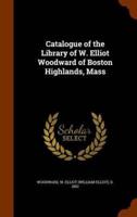 Catalogue of the Library of W. Elliot Woodward of Boston Highlands, Mass