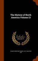 The History of North America Volume 13