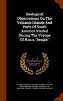 Geological Observations On The Volcanic Islands And Parts Of South America Visited During The Voyage Of H.m.s. 'beagle.'