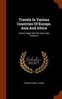 Travels In Various Countries Of Europe, Asia And Africa: Greece, Egypt And The Holy Land, Volume 6