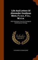 Life And Letters Of Alexander Goodman More, F.r.s.e., F.l.s., M.r.i.a.: With Selections From His Zoological And Botanical Writings