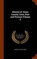 History of Jones County, Iowa, Past and Present Volume 2