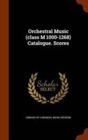Orchestral Music (class M 1000-1268) Catalogue. Scores