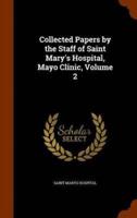 Collected Papers by the Staff of Saint Mary's Hospital, Mayo Clinic, Volume 2