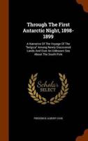Through The First Antarctic Night, 1898-1899: A Narrative Of The Voyage Of The "belgica" Among Newly Discovered Lands And Over An Unknown Sea About The South Pole