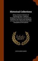 Historical Collections: Being a General Collection of Interesting Facts, Traditions, Biographical Sketches, Anecdotes, &c., Relating to the History and Antiquities of Every Town in Massachusetts, With Geographical Descriptions