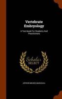 Vertebrate Embryology: A Text-book For Students And Practitioners