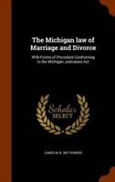 The Michigan law of Marriage and Divorce: With Forms of Procedure Confroming to the Michigan Judicature Act
