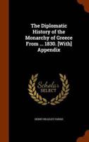 The Diplomatic History of the Monarchy of Greece From ... 1830. [With] Appendix