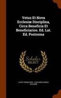 Vetus Et Nova Ecclesiæ Disciplina, Circa Beneficia Et Beneficiarios. Ed. Lat. Ed. Postrema