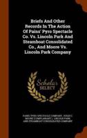 Briefs And Other Records In The Action Of Pains' Pyro Spectacle Co. Vs. Lincoln Park And Steamboat Consolidated Co., And Moore Vs. Lincoln Park Company