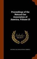 Proceedings of the Natural Gas Association of America, Volume 15
