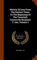 History Of Iowa From The Earliest Times To The Beginning Of The Twentieth Century By Benjamin T. Gue, Volume 3