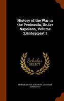 History of the War in the Peninsula, Under Napoleon, Volume 2,&nbsp;part 1