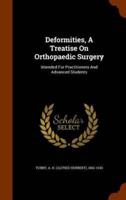 Deformities, A Treatise On Orthopaedic Surgery: Intended For Practitioners And Advanced Students