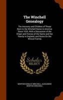The Winchell Genealogy: The Ancestry and Children of Those Born to the Winchell Name in America Since 1635, With a Discussion of the Origin and History of the Name and the Family in England, and Notes On the Wincoll Family
