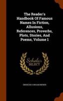 The Reader's Handbook Of Famous Names In Fiction, Allusions, References, Proverbs, Plots, Stories, And Poems, Volume 1