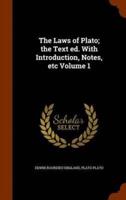 The Laws of Plato; the Text ed. With Introduction, Notes, etc Volume 1