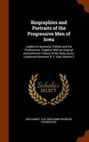 Biographies and Portraits of the Progressive Men of Iowa: Leaders in Business, Politics and the Professions; Together With an Original and Authentic History of the State, by Ex-Lieutenant-Governor B. F. Gue, Volume 2