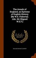 The Annals of England, an Epitome of English History [By W.E. Flaherty]. Libr. Ed. [Signed W.E.F.]