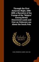 Through the First Antarctic Night, 1898-1899; a Narrative of the Voyage of the "Belgica" Among Newly Discovered Lands and Over an Unknown sea About the South Pole