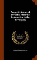 Domestic Annals of Scotland, From the Reformation to the Revolution