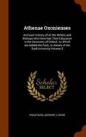Athenae Oxonienses: An Exact History of all the Writers and Bishops who Have had Their Education in the University of Oxford : to Which are Added the Fasti, or Annals of the Said University Volume 3