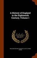 A History of England in the Eighteenth Century, Volume 1