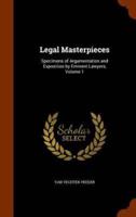 Legal Masterpieces: Specimens of Argumentation and Exposition by Eminent Lawyers, Volume 1
